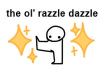 The Ol&#39; Razzle Dazzle